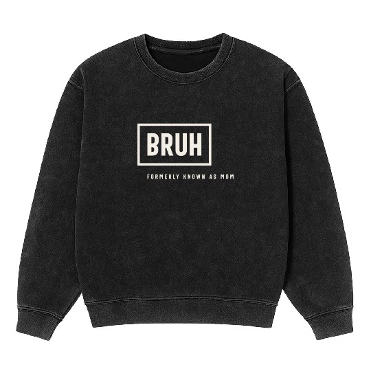 Formerly Known As Mom: Hilarious Mother's Day Bruh Mineral Wash Sweatshirts