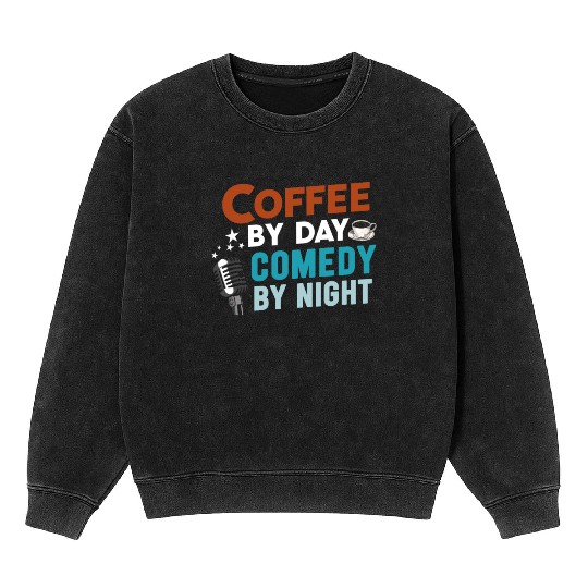 Coffee By Day Comedy By Night Comedian Mineral Wash Sweatshirts