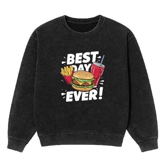 Best Day Ever Fast Food Enthusiast Treat Mineral Wash Sweatshirts