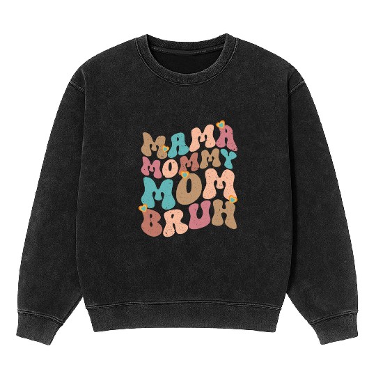 Mama Mommy Mom Bruh Mother's day Mineral Wash Sweatshirts