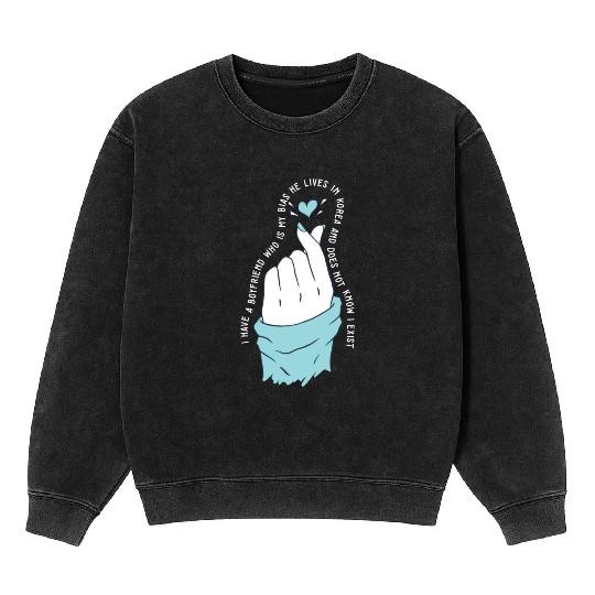 Kpop Idol Fan I Have A Boyfriend K Drama Lover I Mineral Wash Sweatshirts