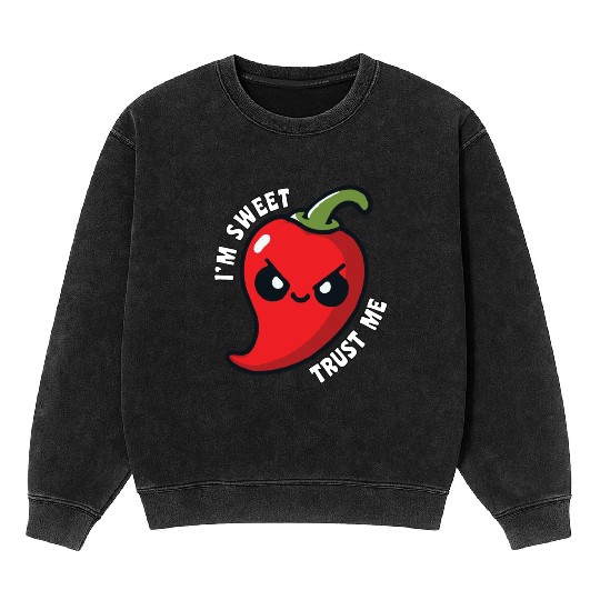 I'm Sweet Trust Me Hot Chili Pepper Funny Mineral Wash Sweatshirts