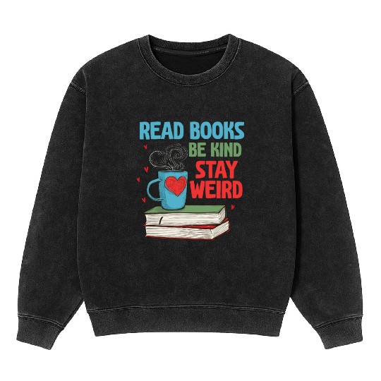 Read Books Be Kind Stay Weird Reading Mineral Wash Sweatshirts