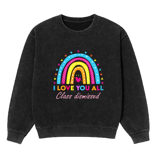 I Love You all Class Dismissed Mineral Wash Sweatshirts