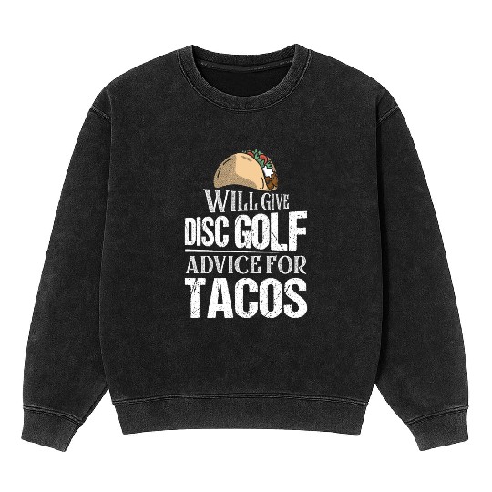 Will Give Disc Golf Advice For Tacos Disc Golfer F Mineral Wash Sweatshirts