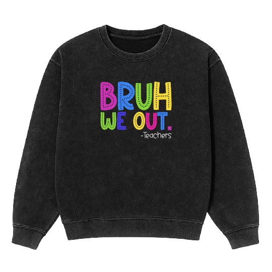 End Of School Year Teacher Summer Bruh Mineral Wash Sweatshirts