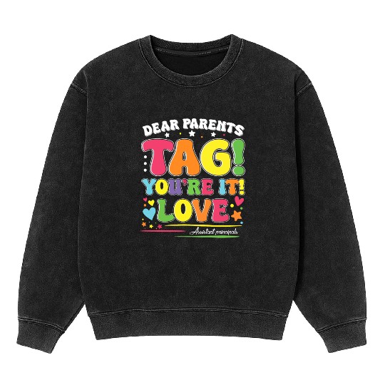 Dear Parents Tag You're It Love Teachers Assistant Mineral Wash Sweatshirts
