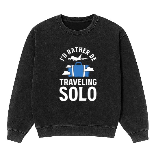 I'd Rather Be Traveling Solo Travel Writer Mineral Wash Sweatshirts