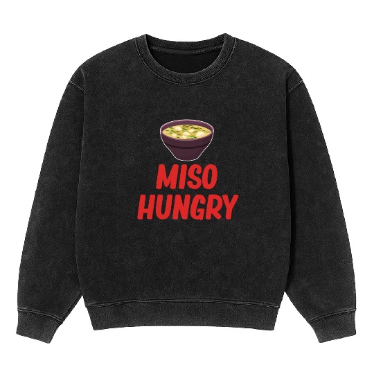 Miso Hungry Miso Puns Asian Chinese Cuisine Mineral Wash Sweatshirts