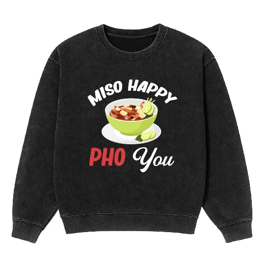 Miso Happy Pho You Asian Chinese Cuisine Mineral Wash Sweatshirts
