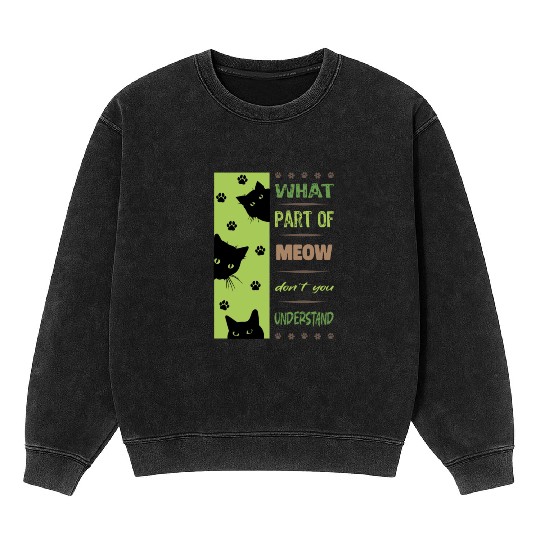 What Part of Meow Don't You Understand Mineral Wash Sweatshirts