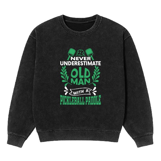 Old Man, Powerful Paddle: Pickleball Surprise! Mineral Wash Sweatshirts