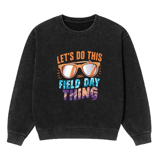 Let's Do This Field Day Thing Sunglasses Teacher Mineral Wash Sweatshirts