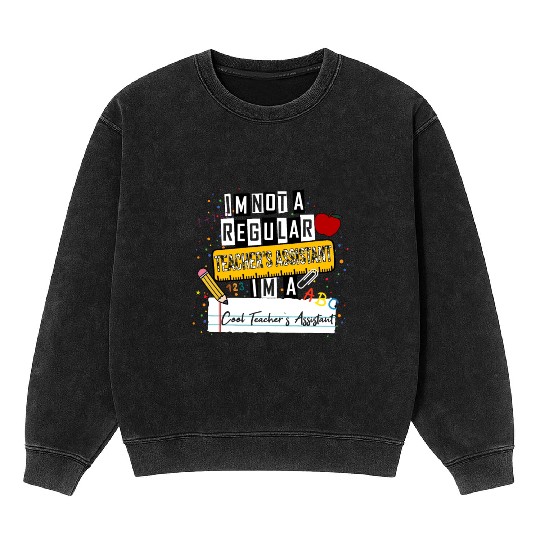 I'm Not a Regular Teacher Assistant Cool Teacher A Mineral Wash Sweatshirts