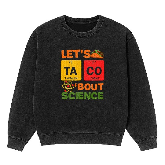 Lets Tacos Bout Science Cinco de Mayo Scientist Mineral Wash Sweatshirts