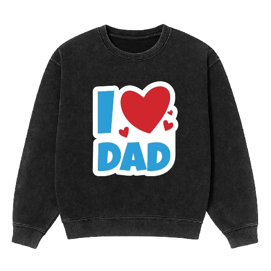 I Love dad Mineral Wash Sweatshirts
