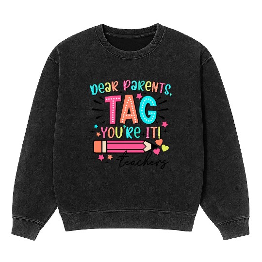 Dear Parents tag you re it teacher Mineral Wash Sweatshirts