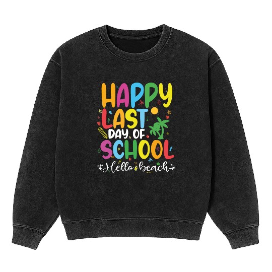 mom lif Happy last day of student's graduation Mineral Wash Sweatshirts