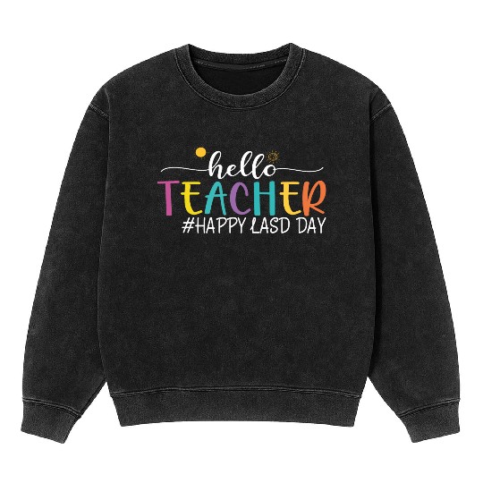 hello teacher Happy day preschool summer student Mineral Wash Sweatshirts