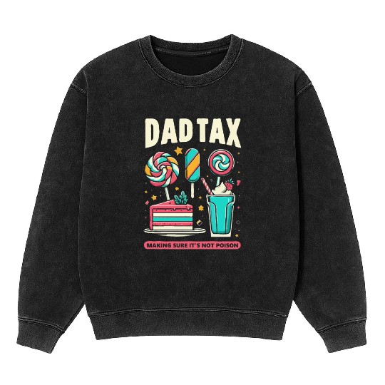 Dad Tax making sure it's not poison Mineral Wash Sweatshirts