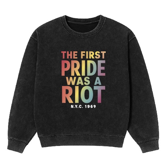The First Pride Was A Riot LGBT Gay Ally Rainbow Mineral Wash Sweatshirts