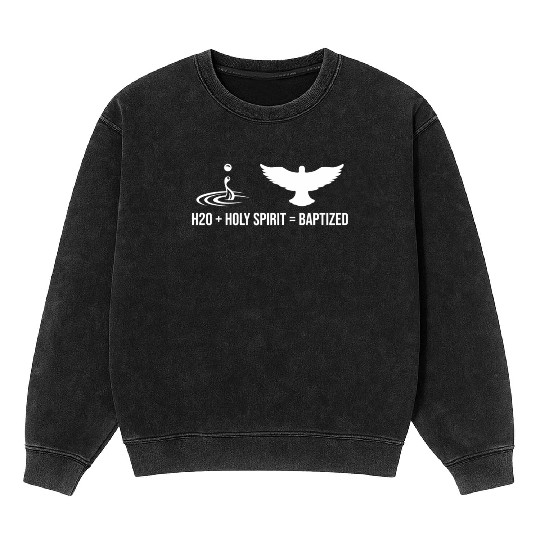 Water + Holy Spirit = Baptized Mineral Wash Sweatshirts