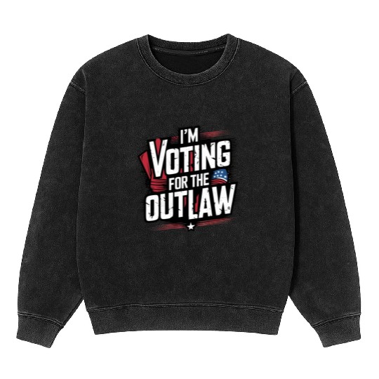 I’M VOTING FOR THE OUTLAW Mineral Wash Sweatshirts
