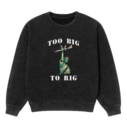 Too Big to Rig 2024 Trump Saying Trump 2024 Mineral Wash Sweatshirts