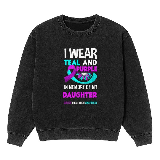 I Wear Teal And Purple For My Daughter Suicide Mineral Wash Sweatshirts