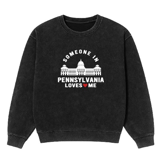 Someone In Pennsylvania Loves Me Mineral Wash Sweatshirts