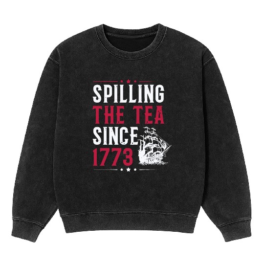 Spilling The Tea Since 1773 Mineral Wash Sweatshirts