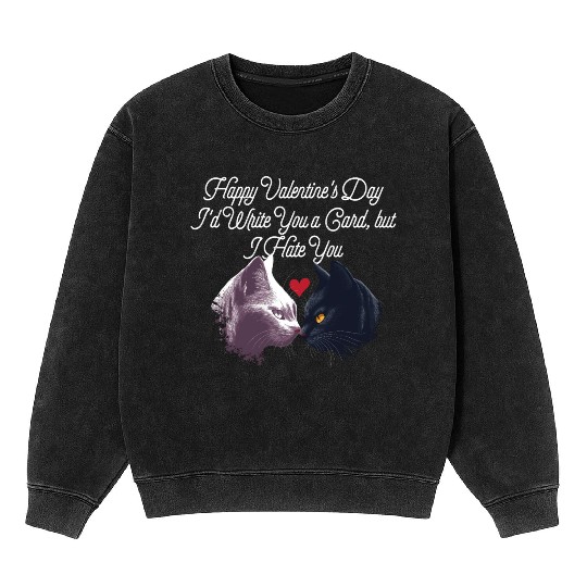 Id Write a Card but I Hate You Funny Valentines Da Mineral Wash Sweatshirts