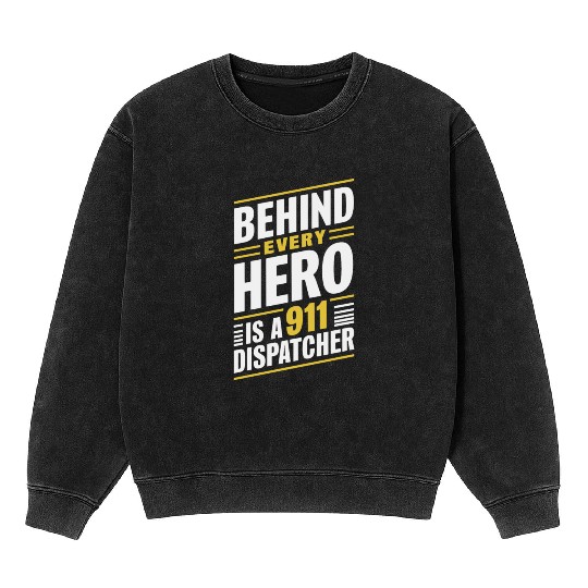 Behind Every Hero Is A 911 Dispatcher Mineral Wash Sweatshirts