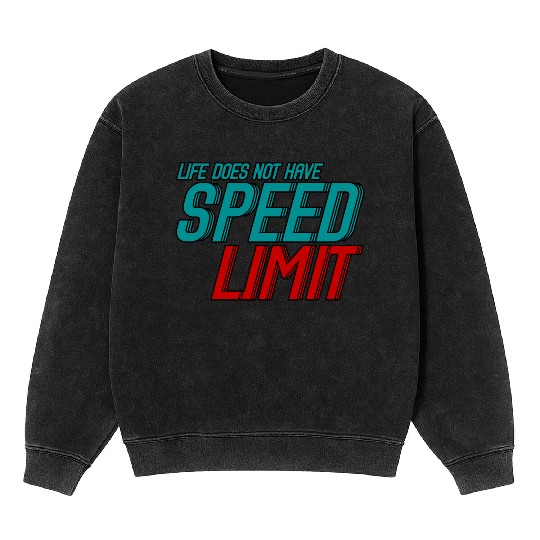 Life Does Not Have Speed Limit 3 Mineral Wash Sweatshirts
