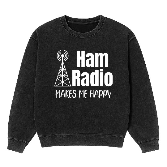 Ham Radio Makes Me Happy Antenna Antique Analyzer Mineral Wash Sweatshirts