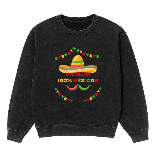 zero percent irish 100 percent mexican Mineral Wash Sweatshirts