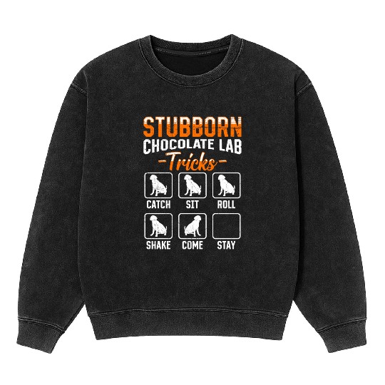 Labrador STUBBORN CHOCOLATE LAB TRICKS Mineral Wash Sweatshirts