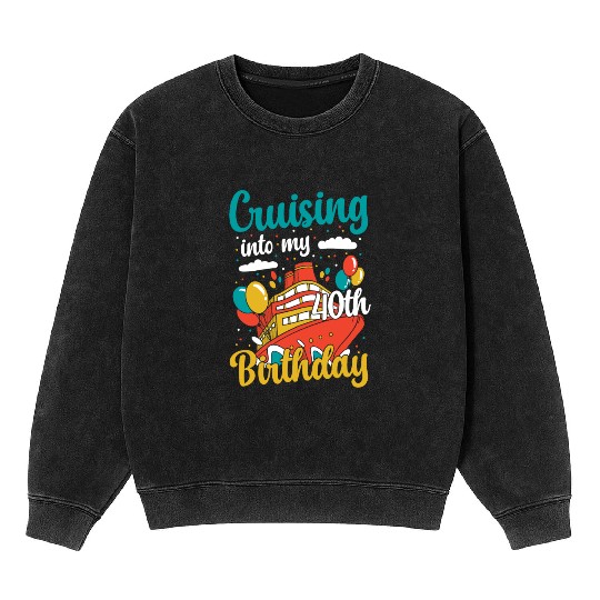 Cruising Into My 40th Birthday Cruise Vacation Mineral Wash Sweatshirts