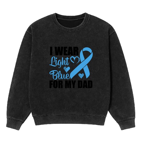 I wear Light Blue for my dad Prostate cancer Mineral Wash Sweatshirts
