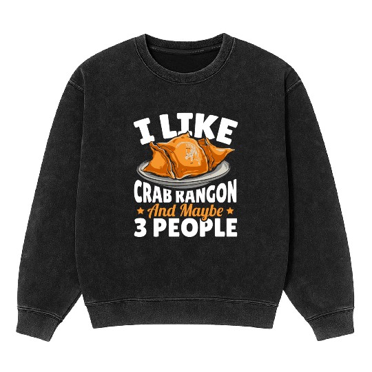 I Like Crab Rangoon And Maybe 3 People Mineral Wash Sweatshirts