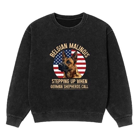 BELGIAN MALINOIS STEPPING UP WHEN SHEPHERDS CALL Mineral Wash Sweatshirts