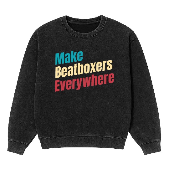 Make Beatboxers Everywhere Drummer Hiphop Artist Mineral Wash Sweatshirts