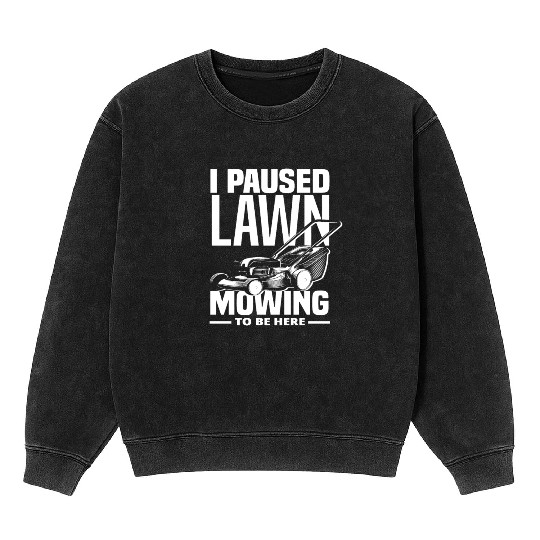 Landscaper Gardener Lawn Mowing Paused Mineral Wash Sweatshirts