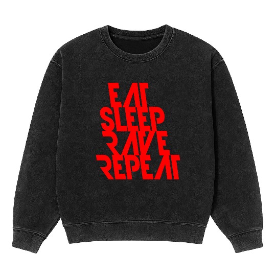 Eat Sleep Rave Repeat Daily Dance Music Party Life Mineral Wash Sweatshirts