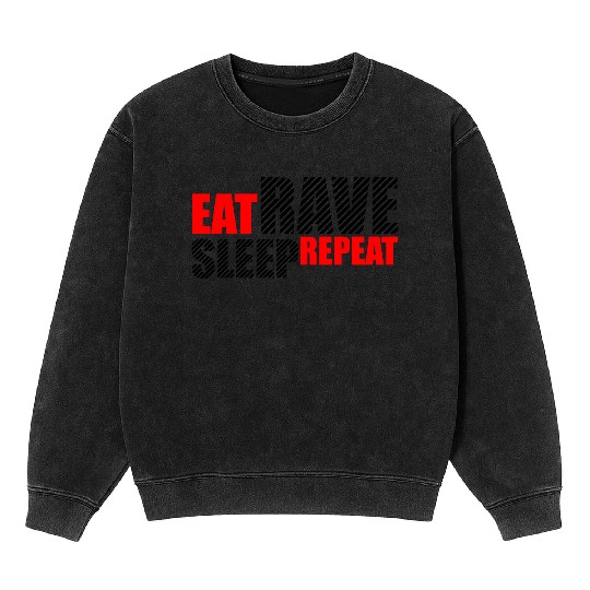 Eat Sleep Rave Repeat Daily Dance Music Party Life Mineral Wash Sweatshirts
