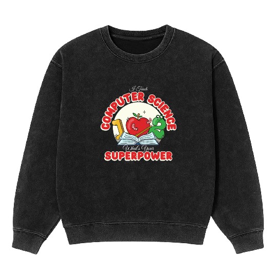 I Teach Computer Science What's Your Superpower Mineral Wash Sweatshirts