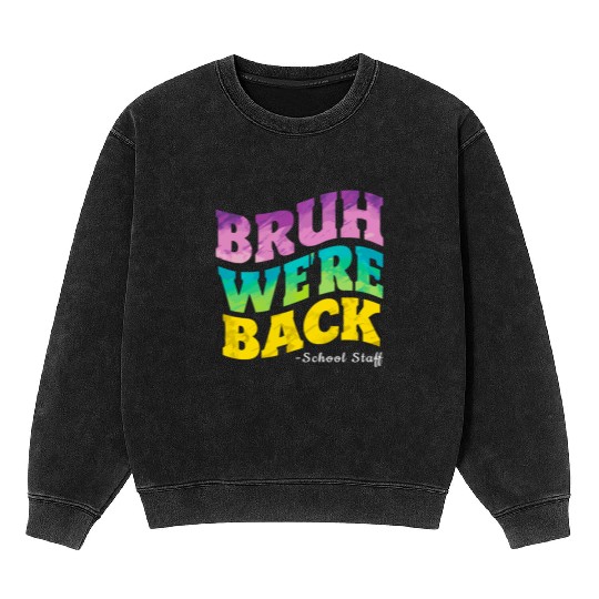 Bruh We're Back - Funny Colorful School Staff Shir Mineral Wash Sweatshirts