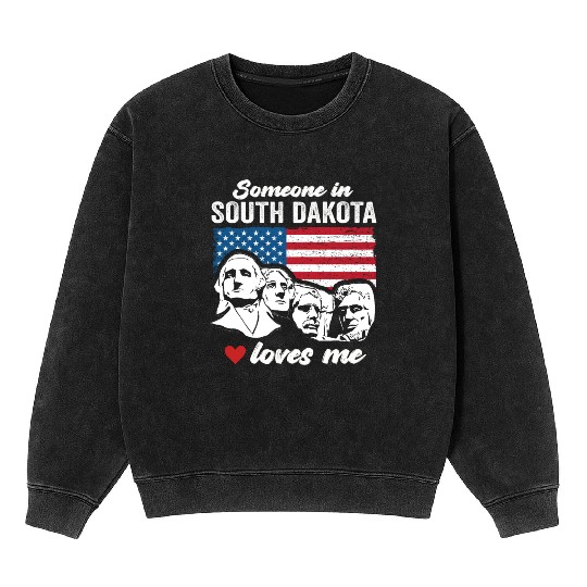 Someone In South Dakota Loves Me Mineral Wash Sweatshirts