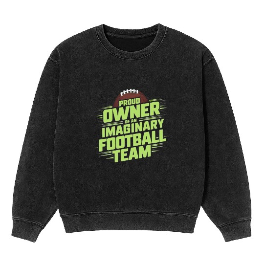 FUNNY FANTASY FOOTBALL IMAGINARY FOOTBALL TEAM Mineral Wash Sweatshirts