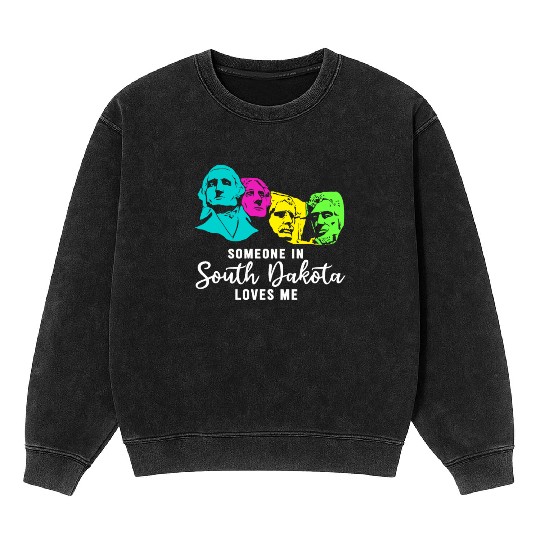 Someone In South Dakota Loves Me Mineral Wash Sweatshirts